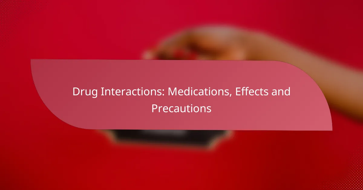 Drug Interactions: Medications, Effects and Precautions