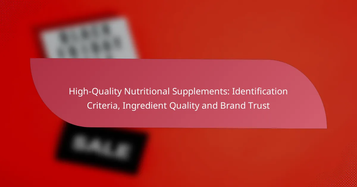 High-Quality Nutritional Supplements: Identification Criteria, Ingredient Quality and Brand Trust