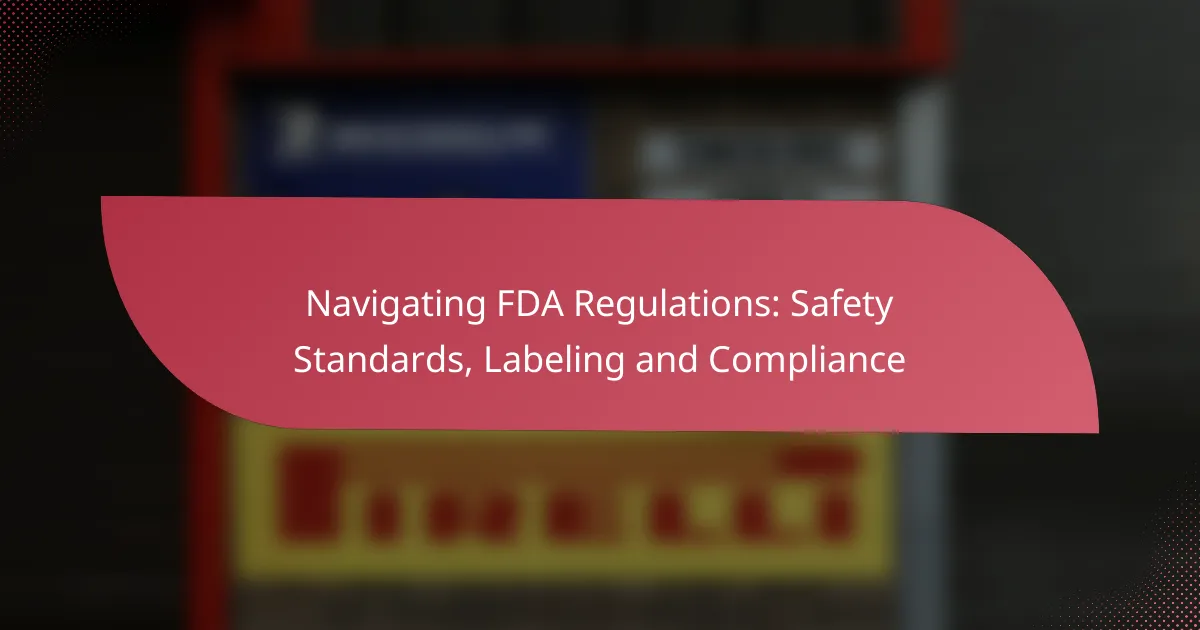 Navigating FDA Regulations: Safety Standards, Labeling and Compliance