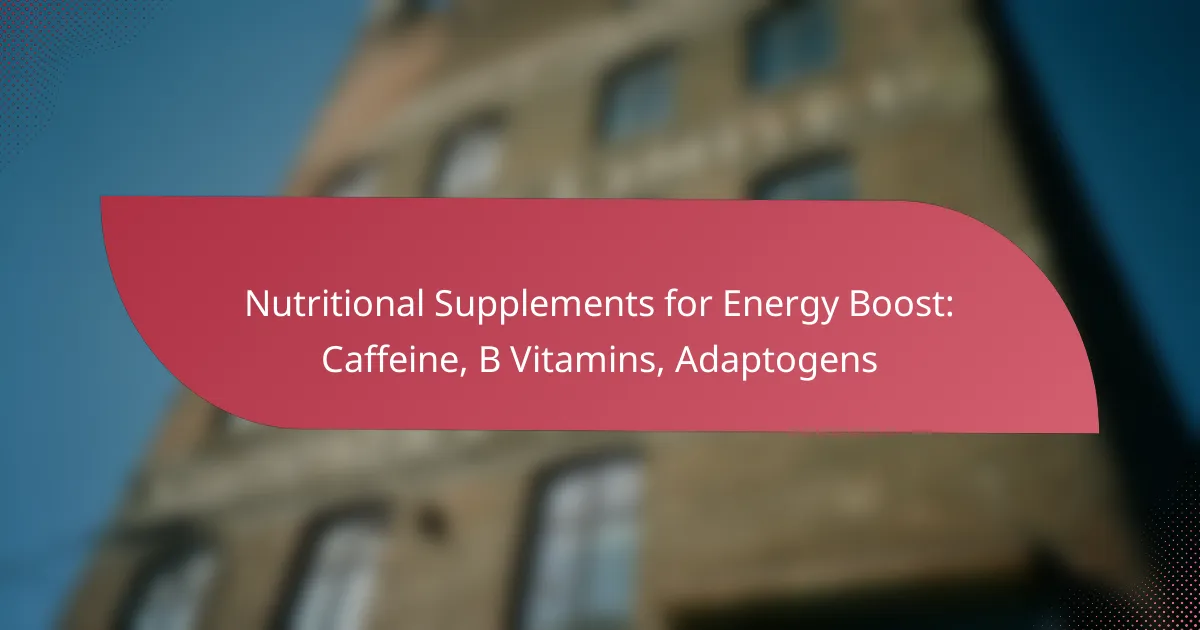 Nutritional Supplements for Energy Boost: Caffeine, B Vitamins, Adaptogens