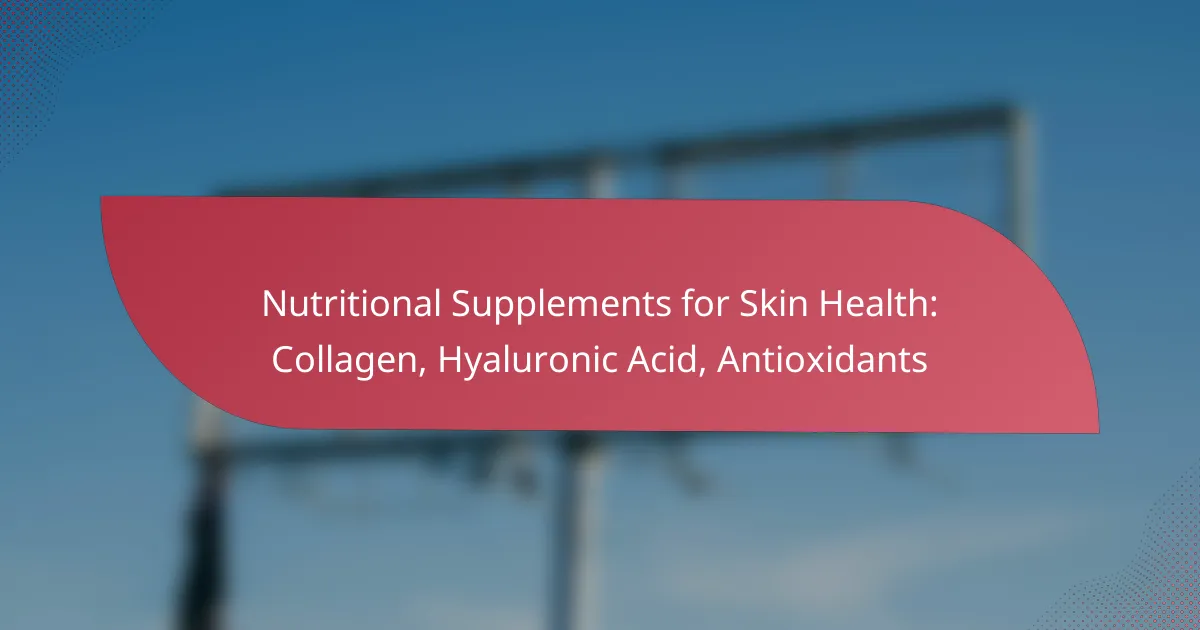 Nutritional Supplements for Skin Health: Collagen, Hyaluronic Acid, Antioxidants