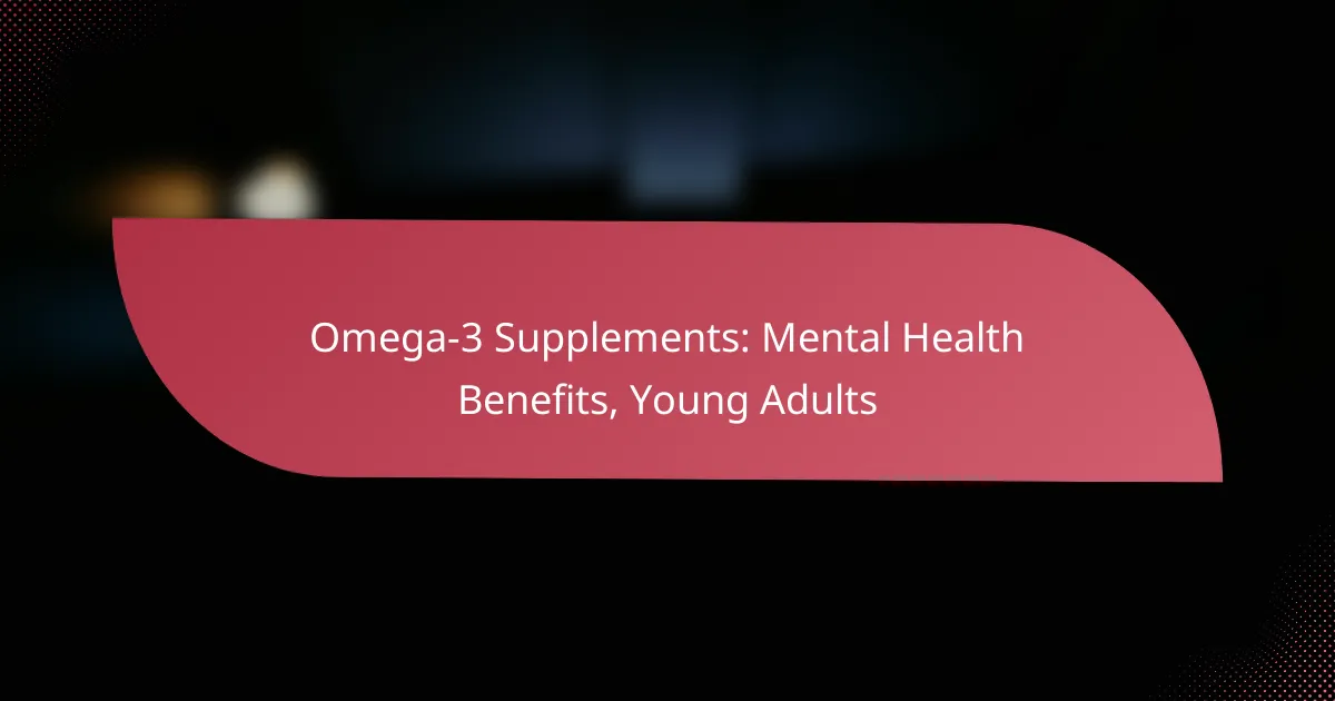 Omega-3 Supplements: Mental Health Benefits, Young Adults