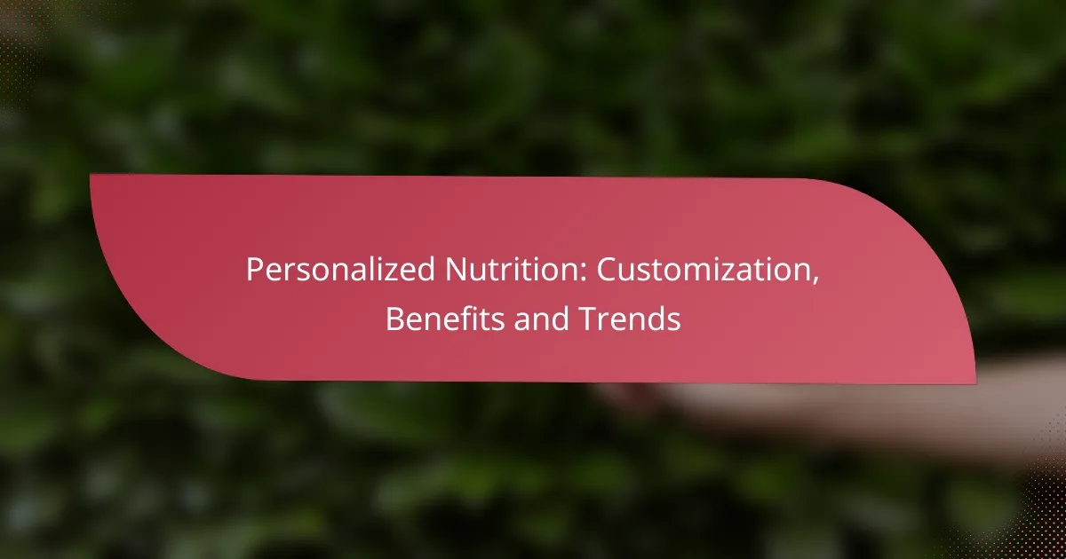 Personalized Nutrition: Customization, Benefits and Trends