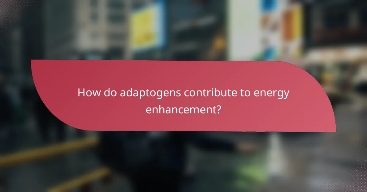 How do adaptogens contribute to energy enhancement?