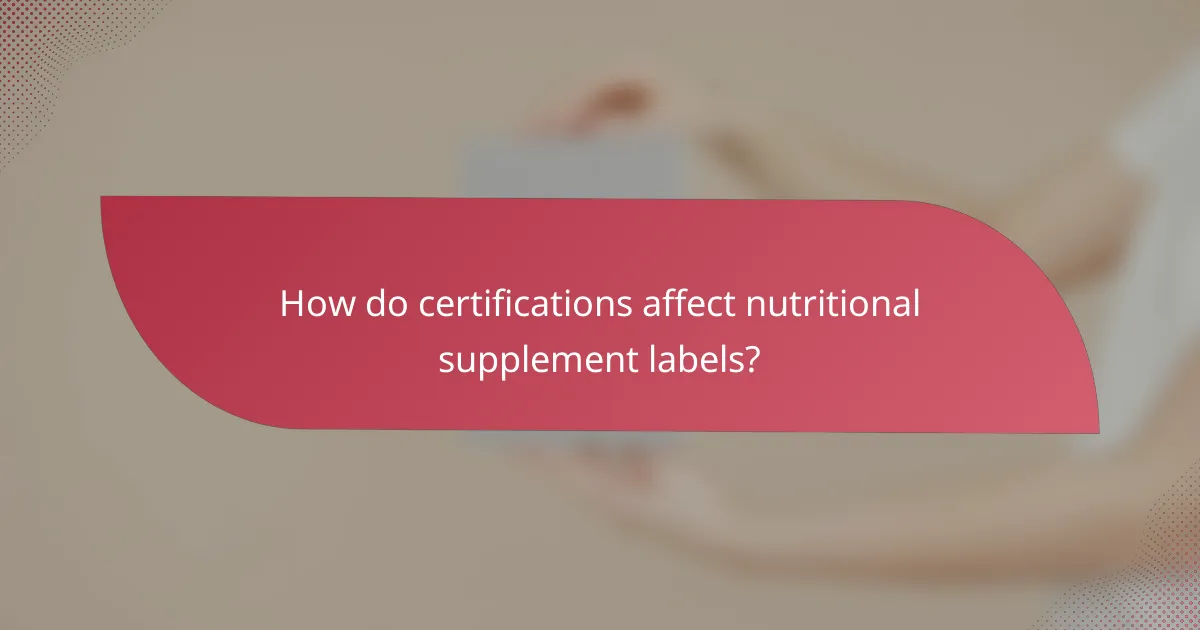 How do certifications affect nutritional supplement labels?