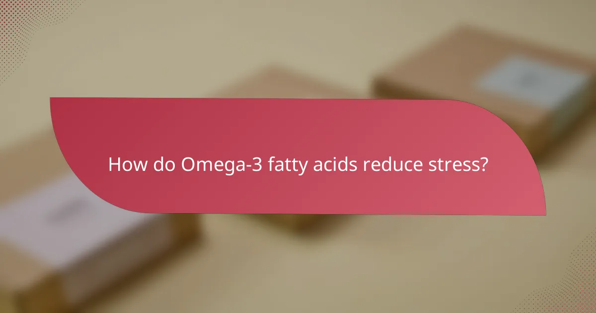 How do Omega-3 fatty acids reduce stress?