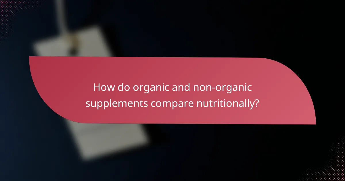 How do organic and non-organic supplements compare nutritionally?