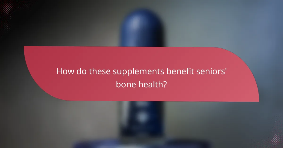 How do these supplements benefit seniors' bone health?
