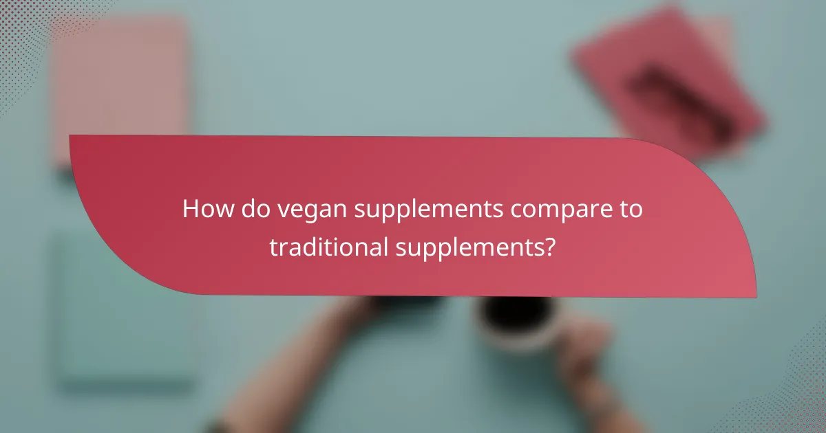 How do vegan supplements compare to traditional supplements?