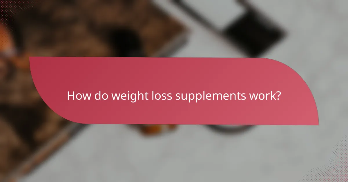 How do weight loss supplements work?