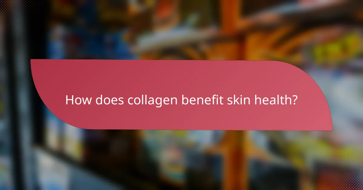 How does collagen benefit skin health?