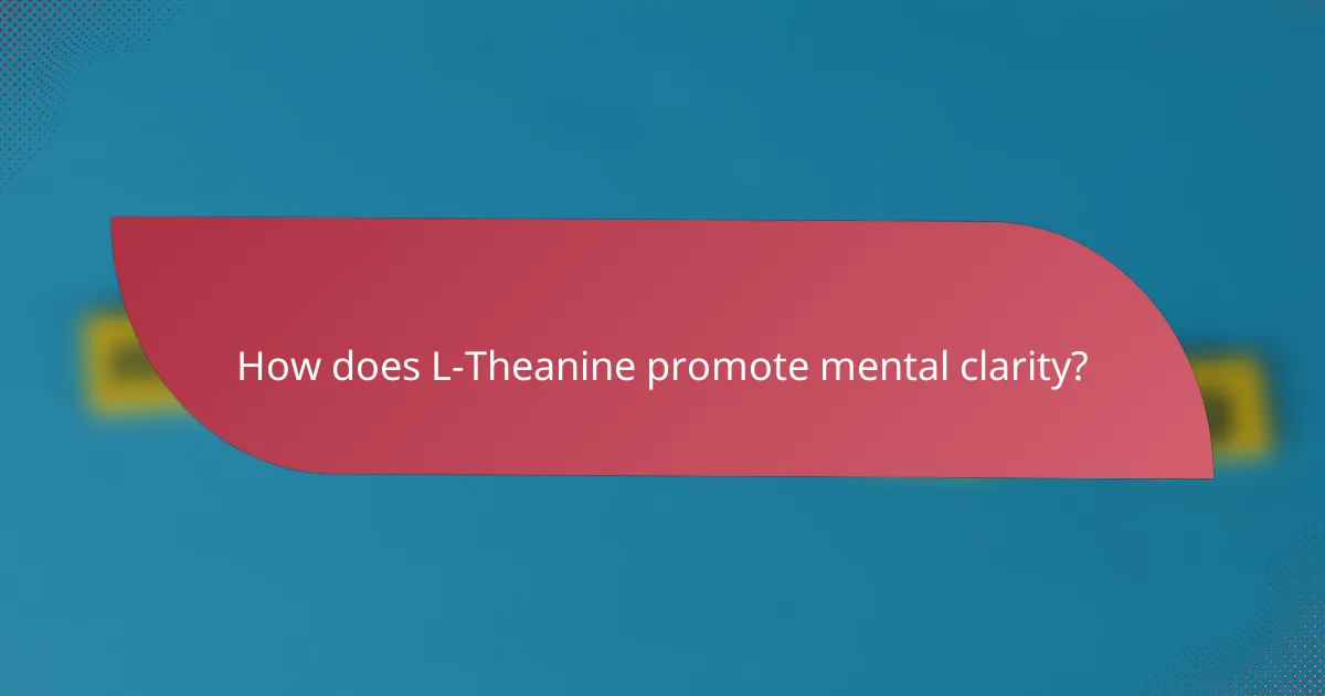 How does L-Theanine promote mental clarity?