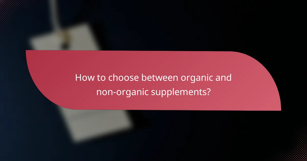 How to choose between organic and non-organic supplements?