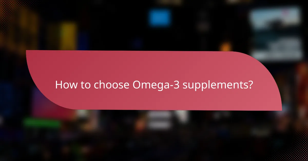 How to choose Omega-3 supplements?