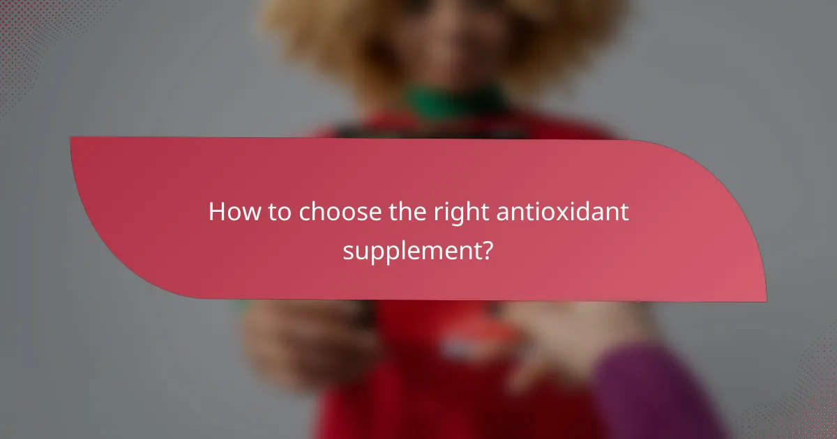 How to choose the right antioxidant supplement?