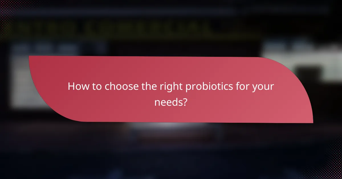 How to choose the right probiotics for your needs?