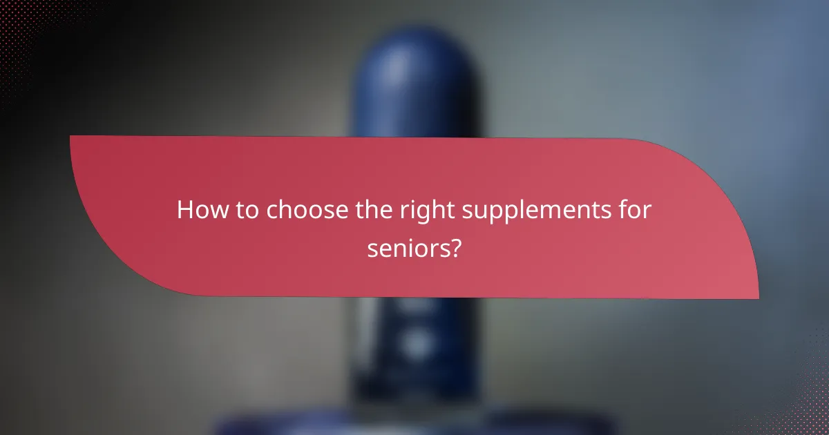 How to choose the right supplements for seniors?