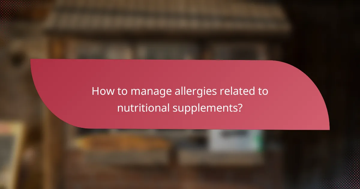 How to manage allergies related to nutritional supplements?