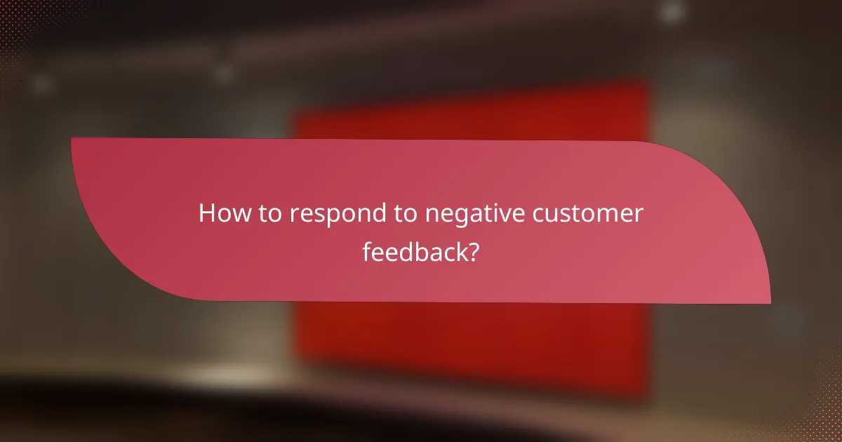 How to respond to negative customer feedback?