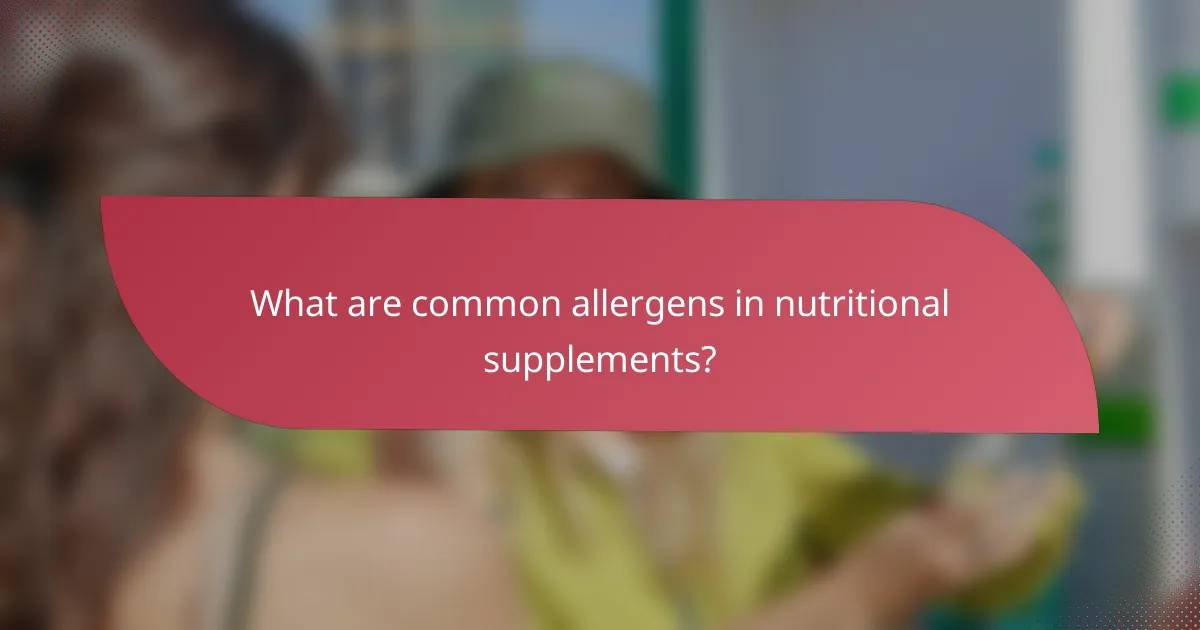 What are common allergens in nutritional supplements?