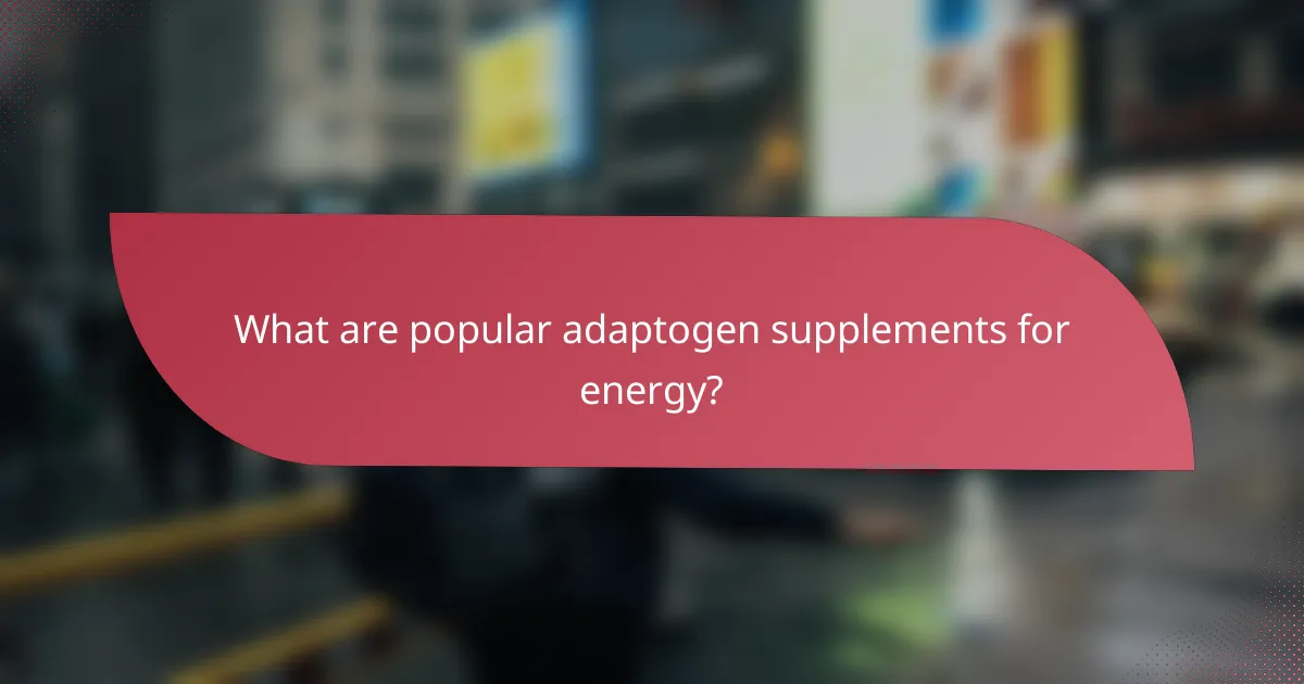 What are popular adaptogen supplements for energy?