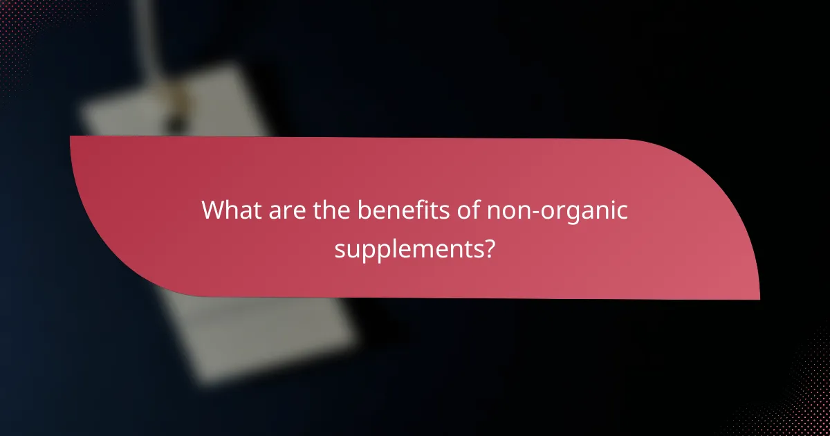 What are the benefits of non-organic supplements?