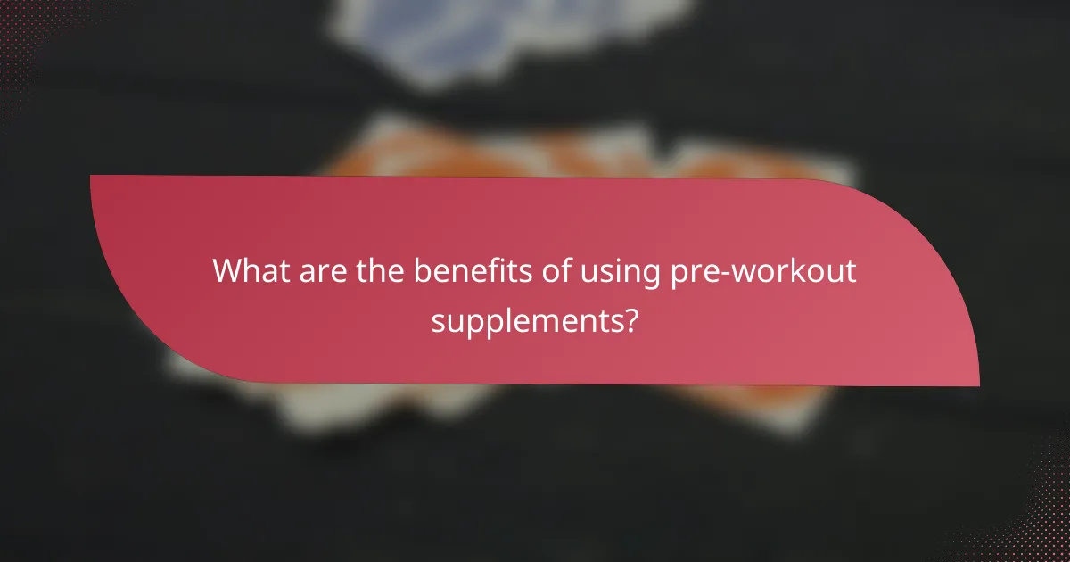 What are the benefits of using pre-workout supplements?