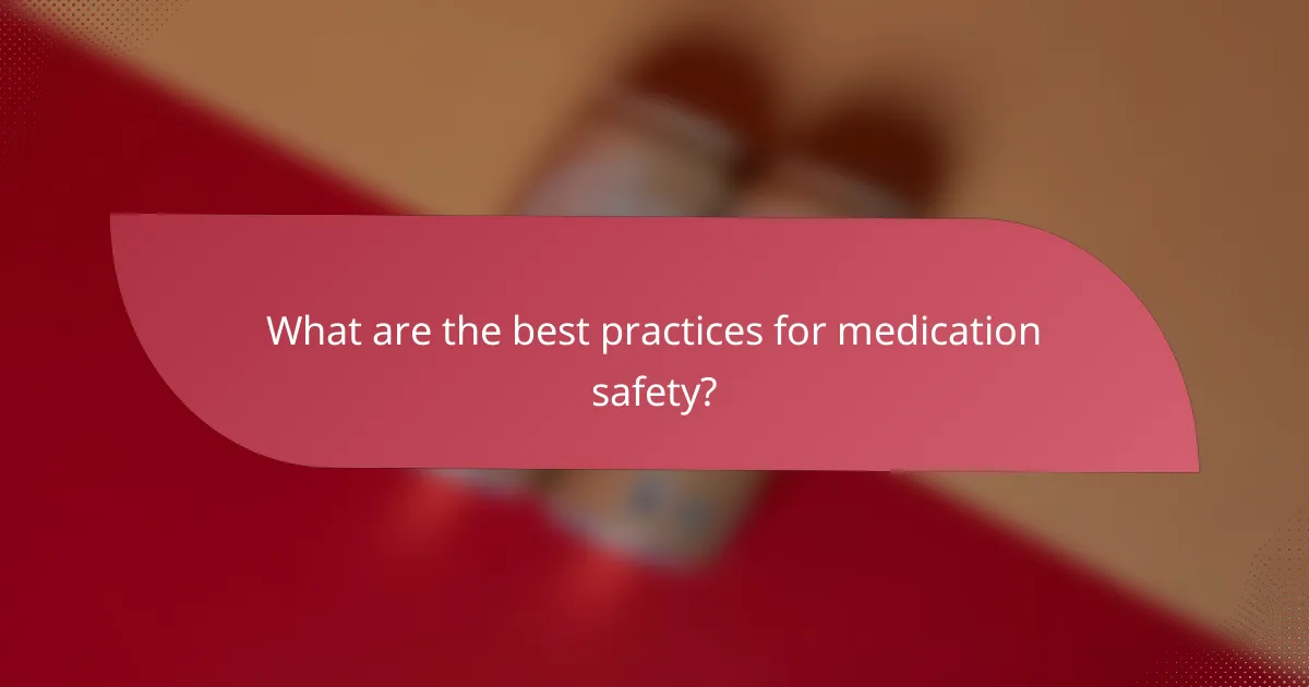 What are the best practices for medication safety?