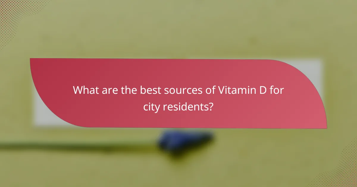 What are the best sources of Vitamin D for city residents?