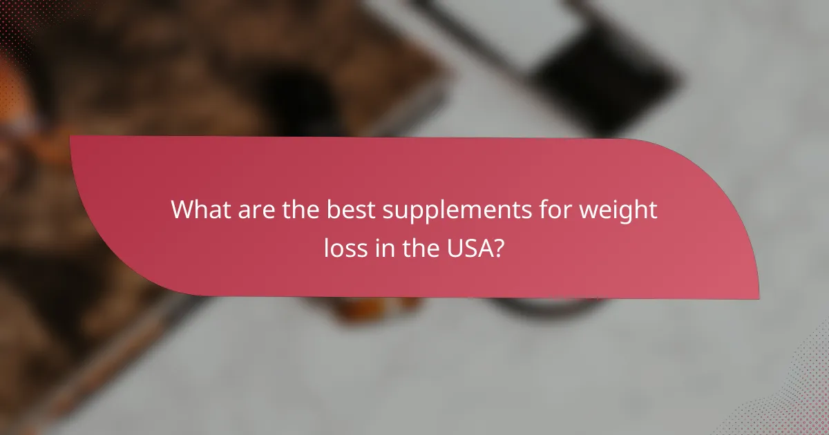 What are the best supplements for weight loss in the USA?