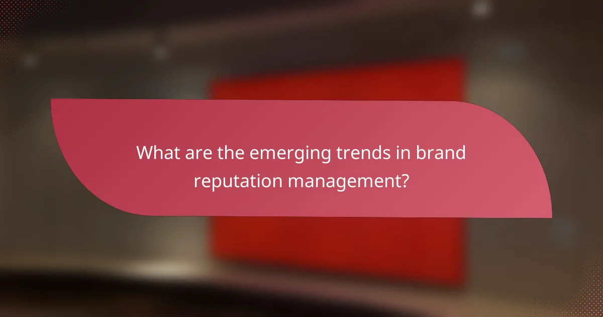 What are the emerging trends in brand reputation management?