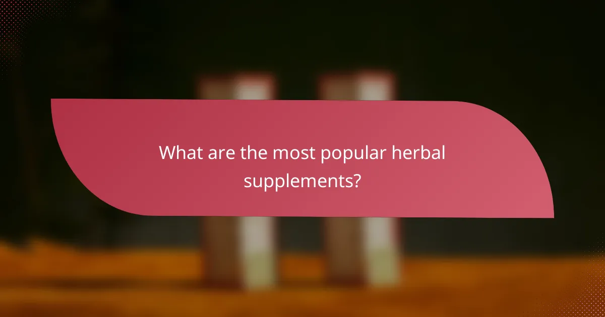 What are the most popular herbal supplements?