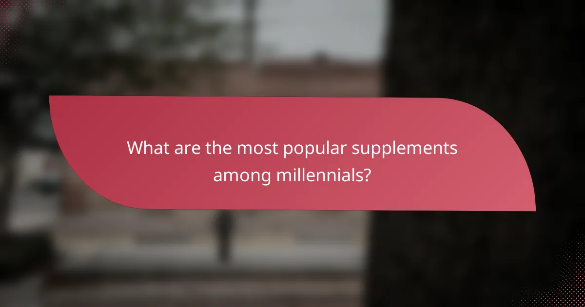 What are the most popular supplements among millennials?