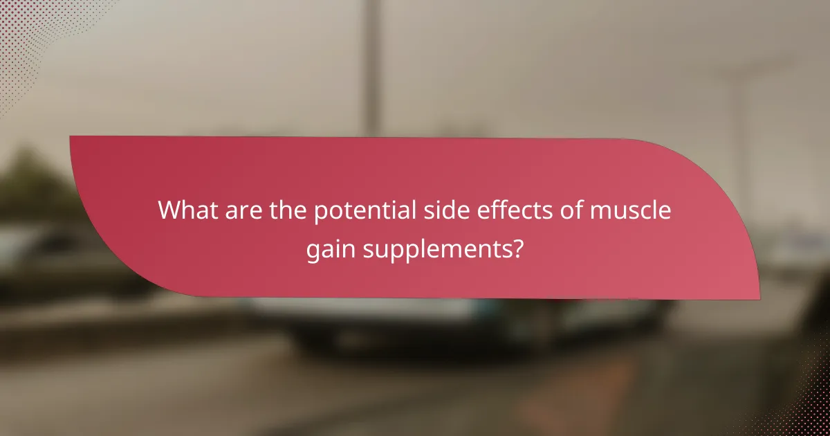 What are the potential side effects of muscle gain supplements?