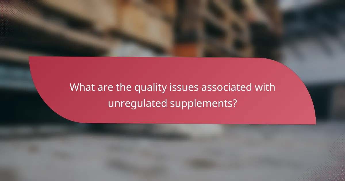What are the quality issues associated with unregulated supplements?
