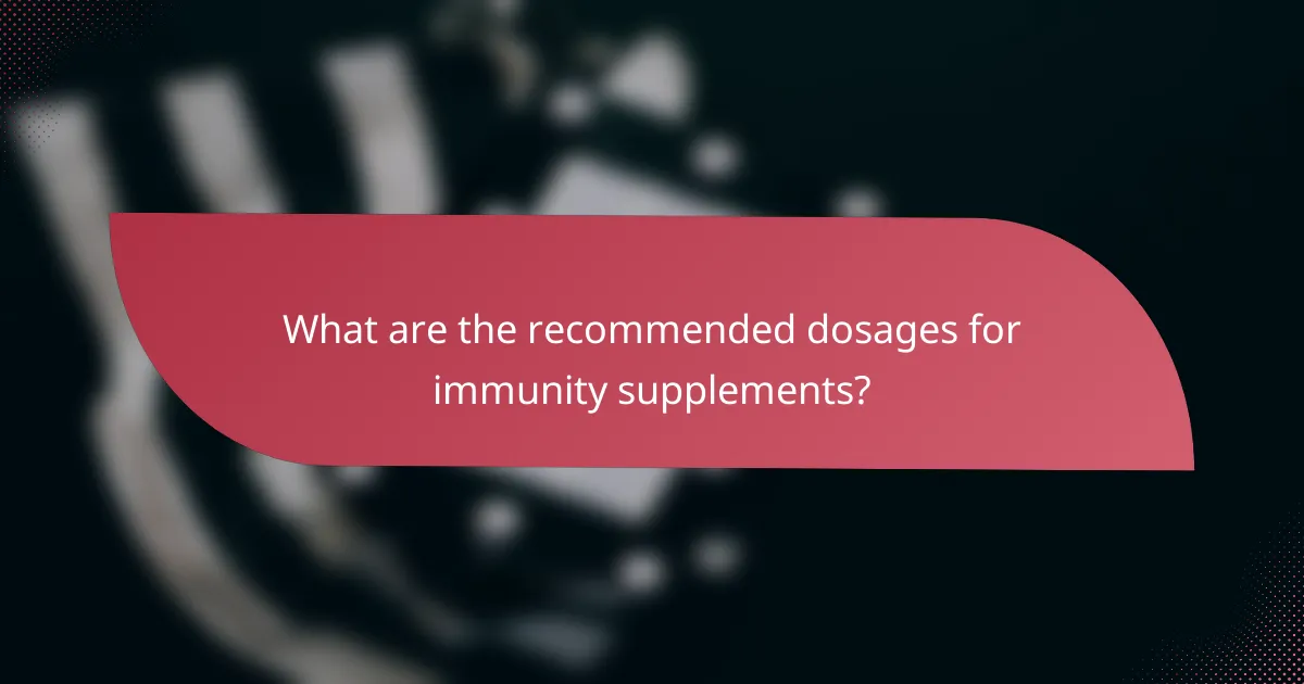 What are the recommended dosages for immunity supplements?