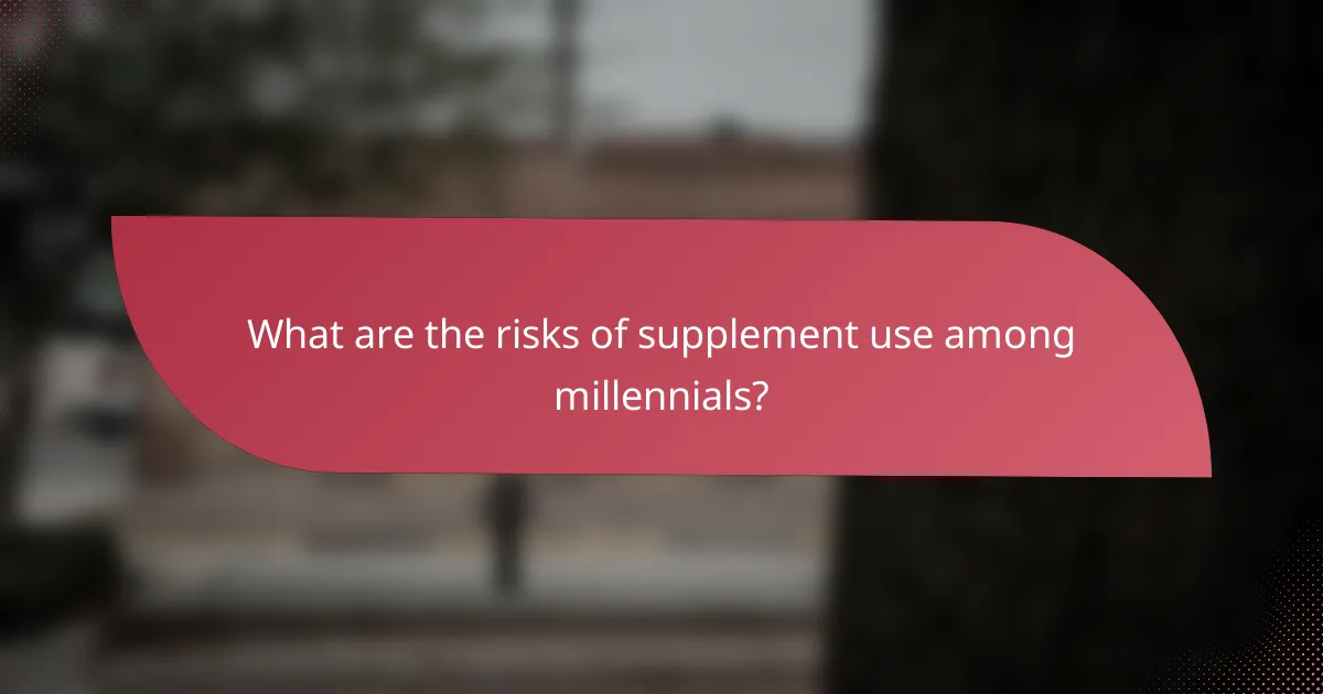What are the risks of supplement use among millennials?
