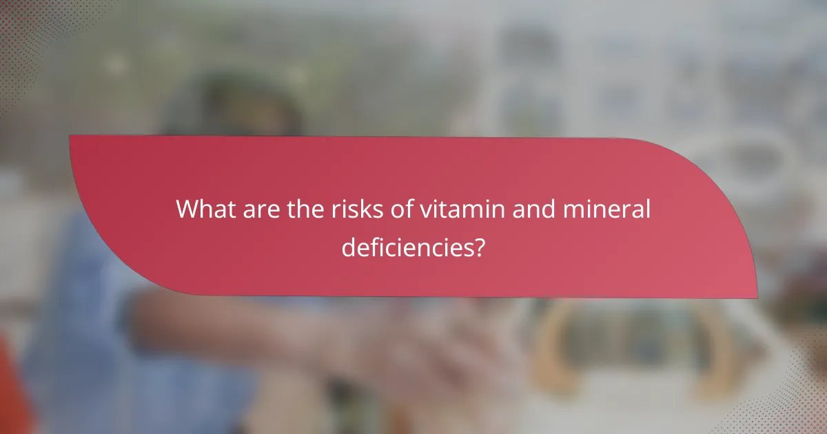 What are the risks of vitamin and mineral deficiencies?