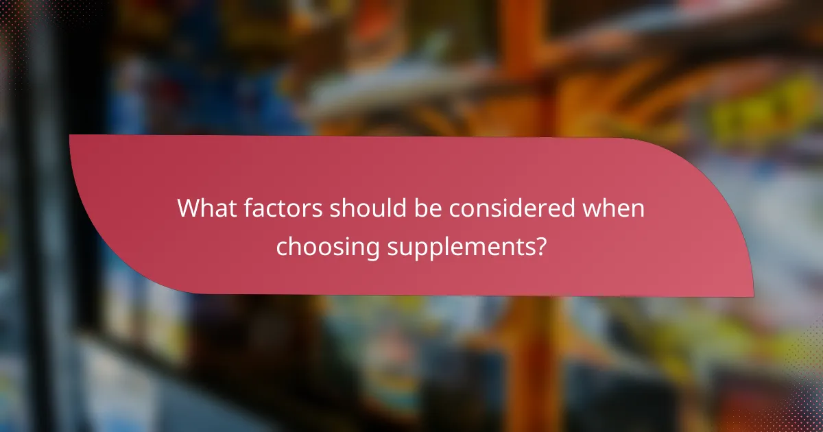 What factors should be considered when choosing supplements?