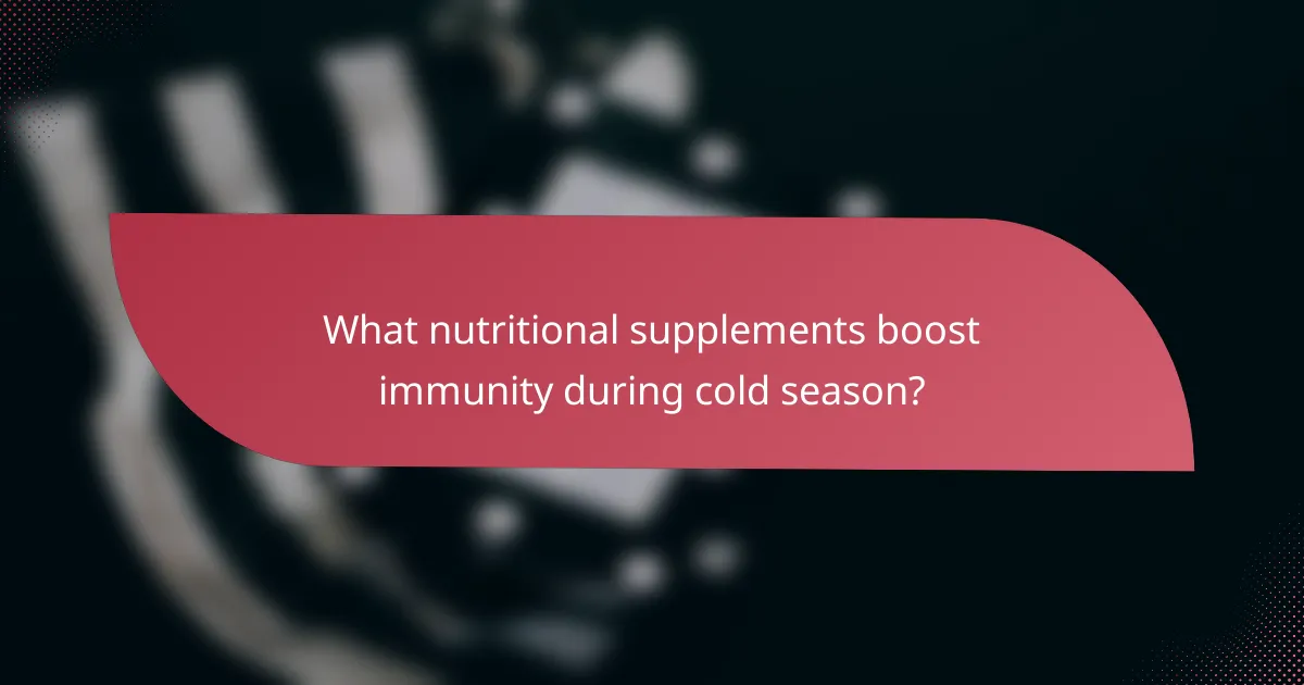 What nutritional supplements boost immunity during cold season?