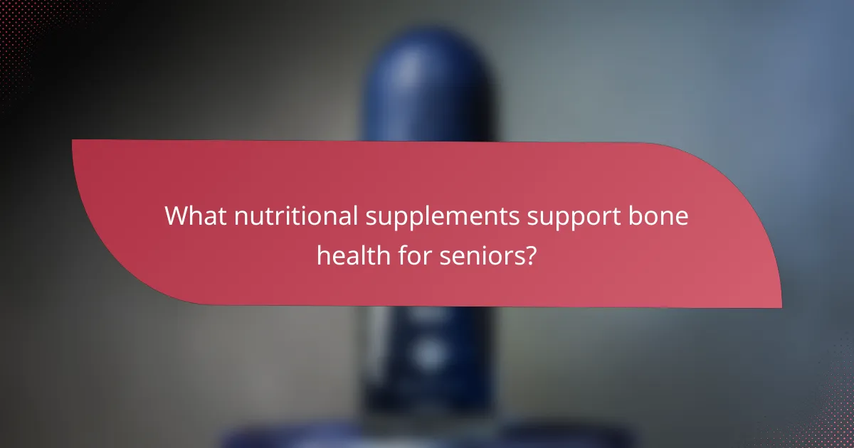 What nutritional supplements support bone health for seniors?