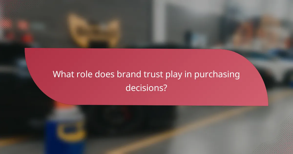 What role does brand trust play in purchasing decisions?