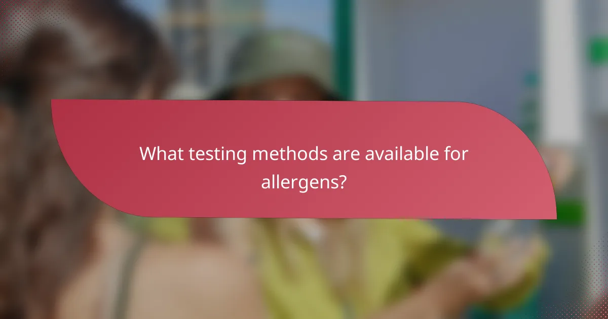 What testing methods are available for allergens?